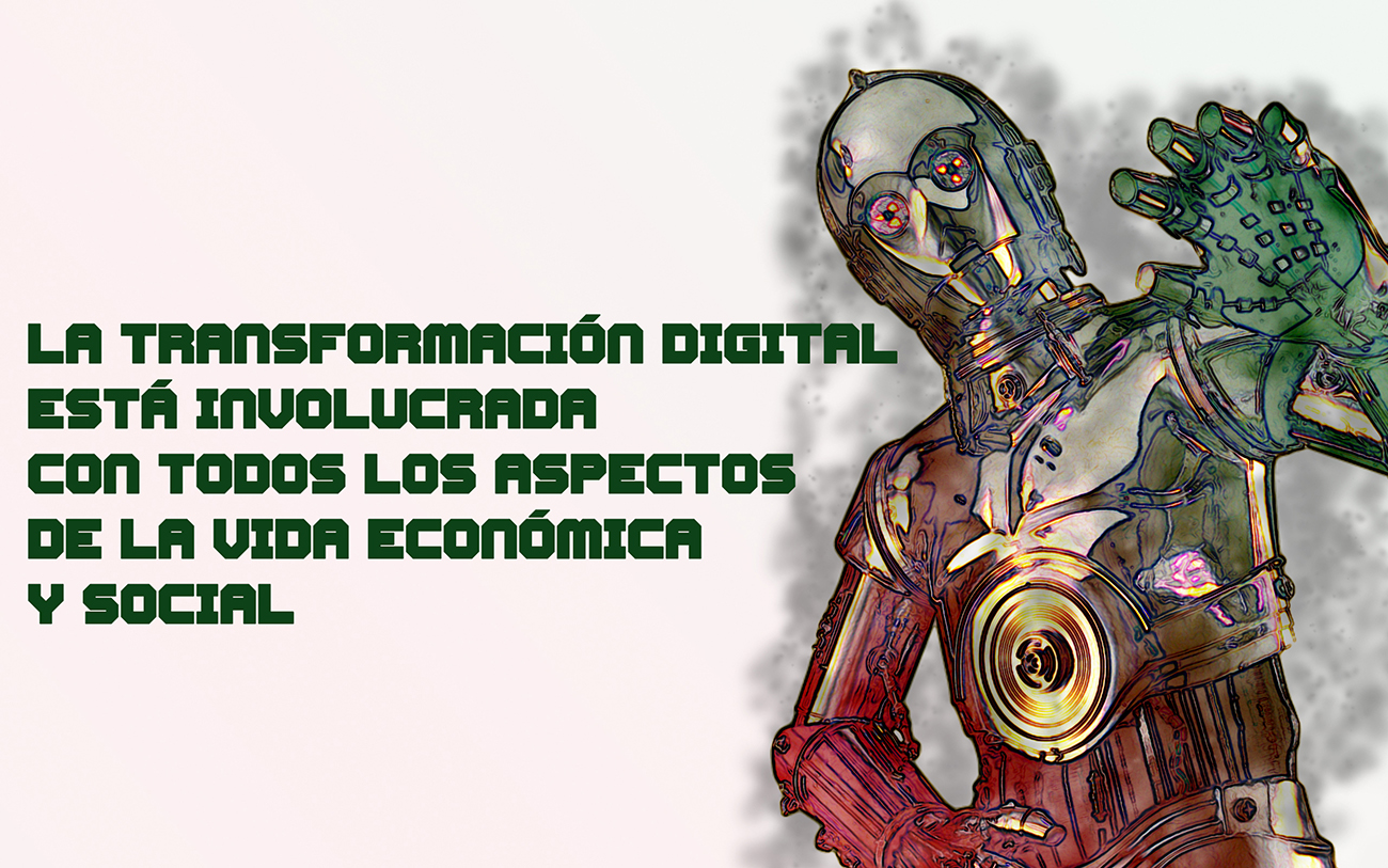 La transformación digital está involucrada con todos los aspectos de la vida económica y social