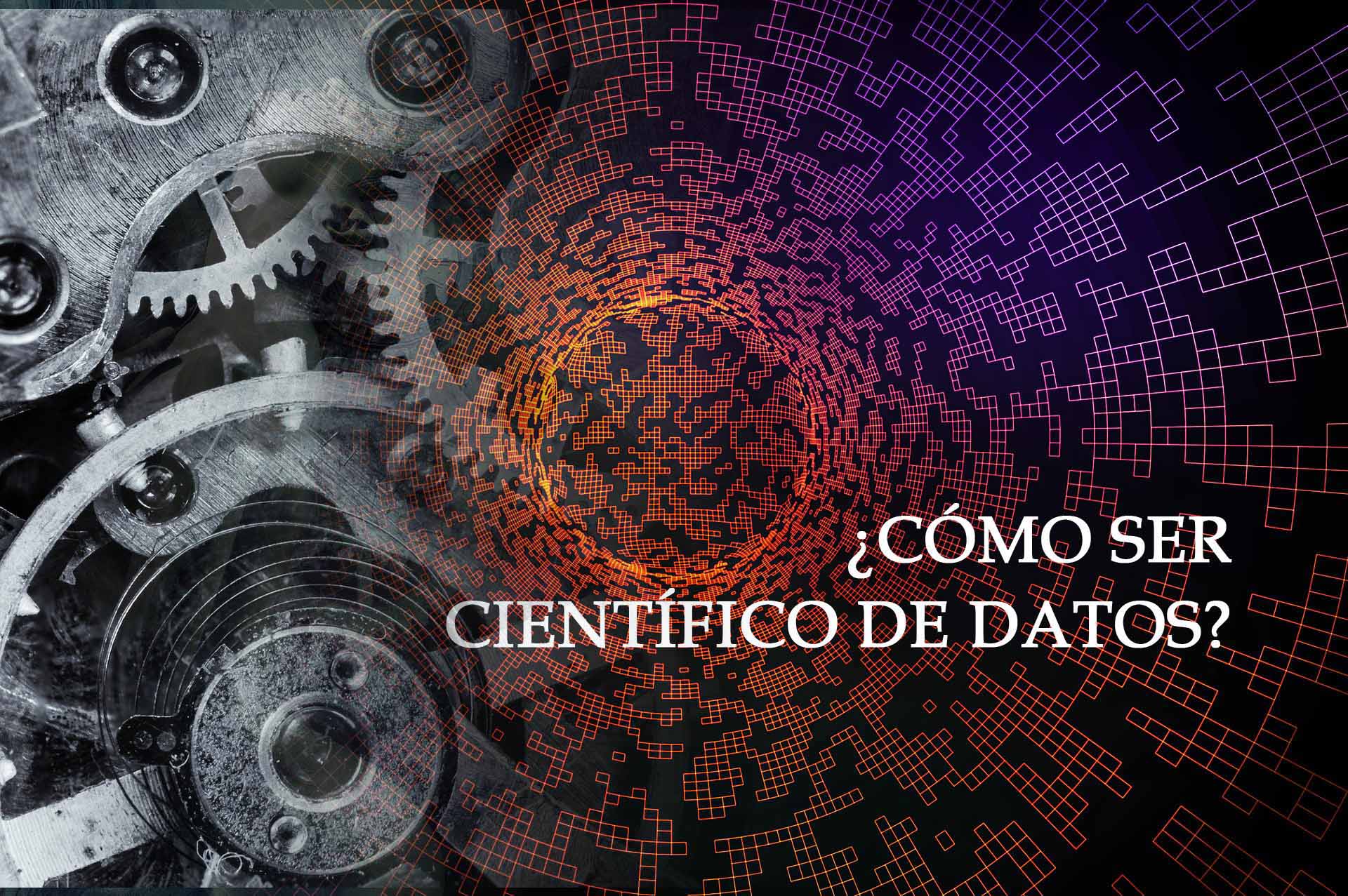 ¿CÓMO SER CIENTÍFICO DE DATOS?